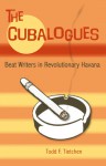 The Cubalogues: Beat Writers in Revolutionary Havana - Todd Tietchen