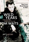 Wild Years: The Music and Myth of Tom Waits - Jay S. Jacobs