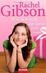 Was Sich Liebt, Das Küsst Sich: Roman - Rachel Gibson, Antje Althans