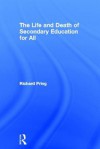 The Life and Death of Secondary Education for All - Richard Pring