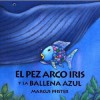 El Pez Arco Iris y La Ballena Azul - Marcus Pfister