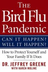 The Bird Flu Pandemic: Can It Happen? Will It Happen? How to Protect Yourself and Your Family If It Does - Jeffrey Greene, Karen Moline