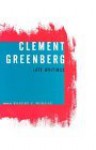 Clement Greenberg, Late Writings - Clement Greenberg, Robert C. Morgan