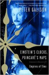 Einstein's Clocks, Poincaré's Maps: Empires of Time - Peter Galison