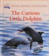 The Curious Little Dolphin (Little Animal Adventures) (Reader's Digest Kids) - Ariane Chottin