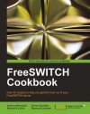 Freeswitch Cookbook - Anthony Minessale, Darren Schreiber