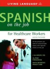 Spanish on the Job for Healthcare Workers Audio Package (Spanish on the Job) - Living Language