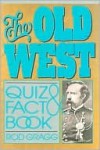 The Old West Quiz and Fact Book - Rod Gragg