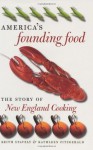 America's Founding Food: The Story of New England Cooking - Keith Stavely, Kathleen Fitzgerald