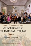 The Origins of Adversary Criminal Trial - John H. Langbein