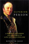 Phoenix: Superior Person: A Portrait of Curzon and His Circle in Late Victorian England - Kenneth Rose