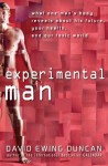 Experimental Man: What One Man's Body Reveals about His Future, Your Health, and Our Toxic World - David Ewing Duncan