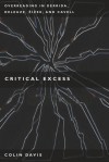 Critical Excess: Overreading in Derrida, Deleuze, Levinas, �i�ek and Cavell - Colin Davis