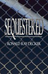 Sequestered - Ronald Decker