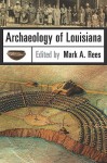 Archaeology of Louisiana - Mark A. Rees