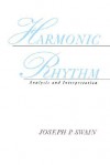 Harmonic Rhythm: Analysis and Interpretation - Joseph P. Swain