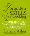 Forgotten Skills of Cooking: The Lost Art of Creating Delicious Home Produce, with Over 600 Recipes - Darina Allen