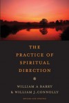 The Practice of Spiritual Direction - William A. Barry, William J. Connolly