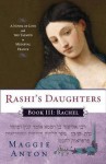 Rashi's Daughters, Book III: Rachel: A Novel of Love and the Talmud in Medieval France - Maggie Anton