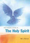 The Seeker's Guide to the Holy Spirit: Filling Your Life with Seven Gifts of Grace - Bill Dodds