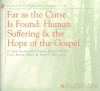 Far as the Curse Is Found: Human Suffering & the Hope of the Gospel - Joni Eareckson Tada, Steven Estes, Paul David Tripp, John F. Bettler