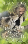 The Man Who Lives with Wolves. Shaun Ellis with Penny Junor - Shaun Ellis