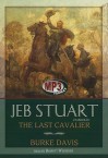 Jeb Stuart: The Last Cavalier - Burke Davis, Barrett Whitener