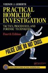 Practical Homicide Investigation: Tactics, Procedures, and Forensic Techniques - Vernon J. Geberth