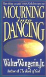 Mourning Into Dancing - Walter Wangerin Jr.