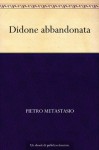 Didone abbandonata (Italian Edition) - Pietro Metastasio