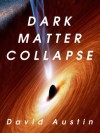 Dark Matter Collapse - A Sci-Fi Flash Fiction Story - David Austin