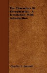 The Characters of Theophrastus - A Translation, with Introduction - Charles E. Bennett