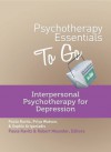 Psychotherapy Essentials to Go: Interpersonal Psychotherapy for Depression - Sophie Grigoriadis, Priya Watson, Robert Maunder, Paula Ravitz