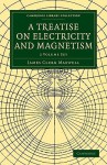 A Treatise on Electricity and Magnetism 2-Volume Set - James Clerk Maxwell