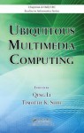 Ubiquitous Multimedia Computing (Chapman & Hall/CRC Studies in Informatics Series) - Qing Li, Timothy K. Shih