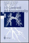 3D Contrast MR Angiography - Martin R. Prince, Thomas M. Grist, Jörg F. Debatin