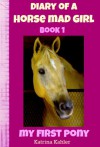 Diary of a Horse Mad Girl: My First Pony - Book 1 - Katrina Kahler