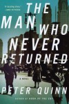 The Man Who Never Returned: A Novel - Peter Quinn