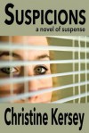 Suspicions: A Novel of Suspense - Christine Kersey