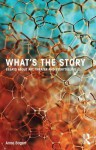 What's the Story: Essays about Art, Theater and Storytelling - Anne Bogart