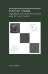 Fourier Vision - Segmentation and Velocity Measurement Using the Fourier Transform (The Kluwer International Series in Engineering and Computer Science, ... Series in Engineering and Computer Science) - David Vernon