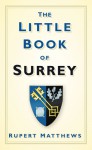 The Little Book of Surrey - Rupert Matthews