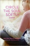 Circle the Soul Softly - Davida Wills Hurwin