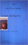 My Sky Blue Trades: Growing Up Counter in a Contrary Time - Sven Birkerts