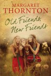 Old Friends, New Friends: An English family saga - Margaret Thornton