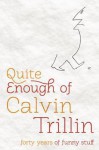 Quite Enough Of Calvin Trillin: Forty Years Of Funny Stuff - Calvin Trillin