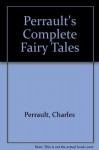 Perrault's Complete Fairy Tales - Charles Perrault