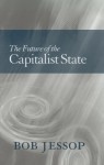 The Future Of The Capitalist State - Bob Jessop