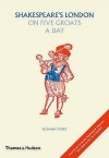 Shakespeare's London On Five Groats A Day - Richard Tames