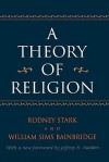 A Theory of Religion - Rodney Stark, William Sims Bainbridge